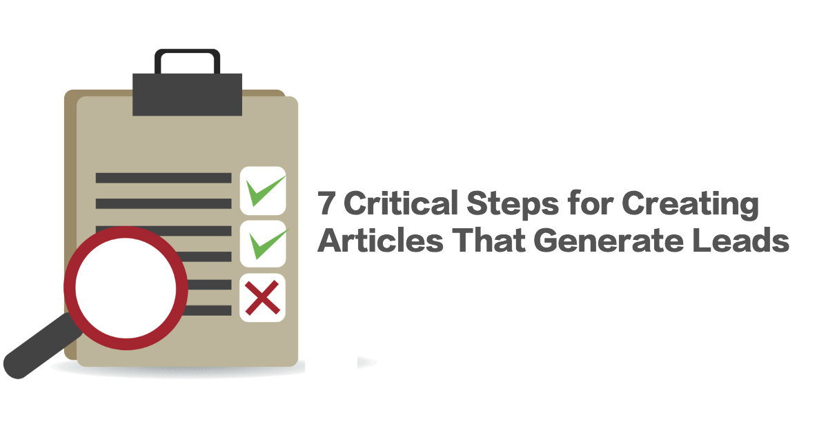 7 Critical Steps to Creating Articles That Generate Leads